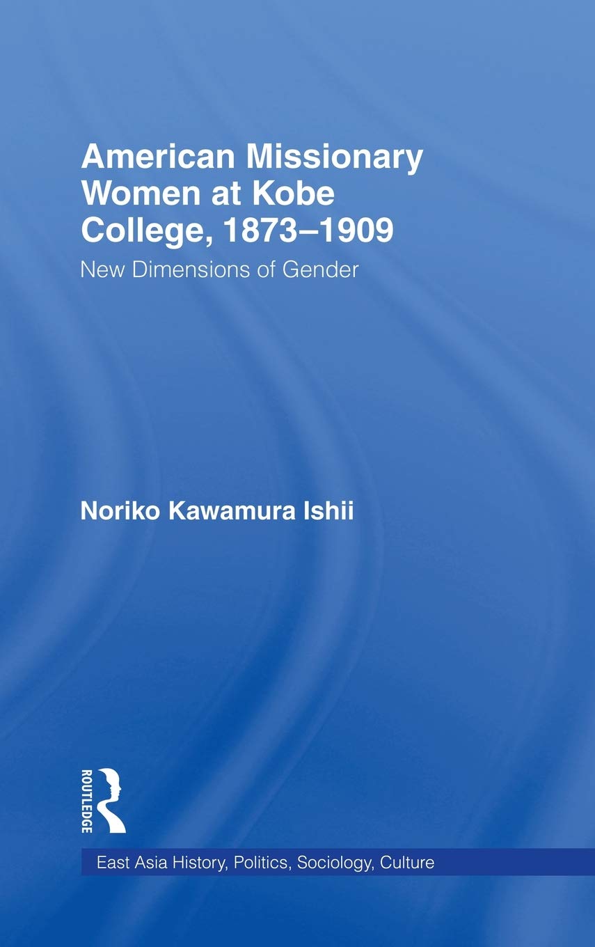 american women missionaries at kobe college 1873 1909 1st edition ishii, noriko kawamura 0415947901,