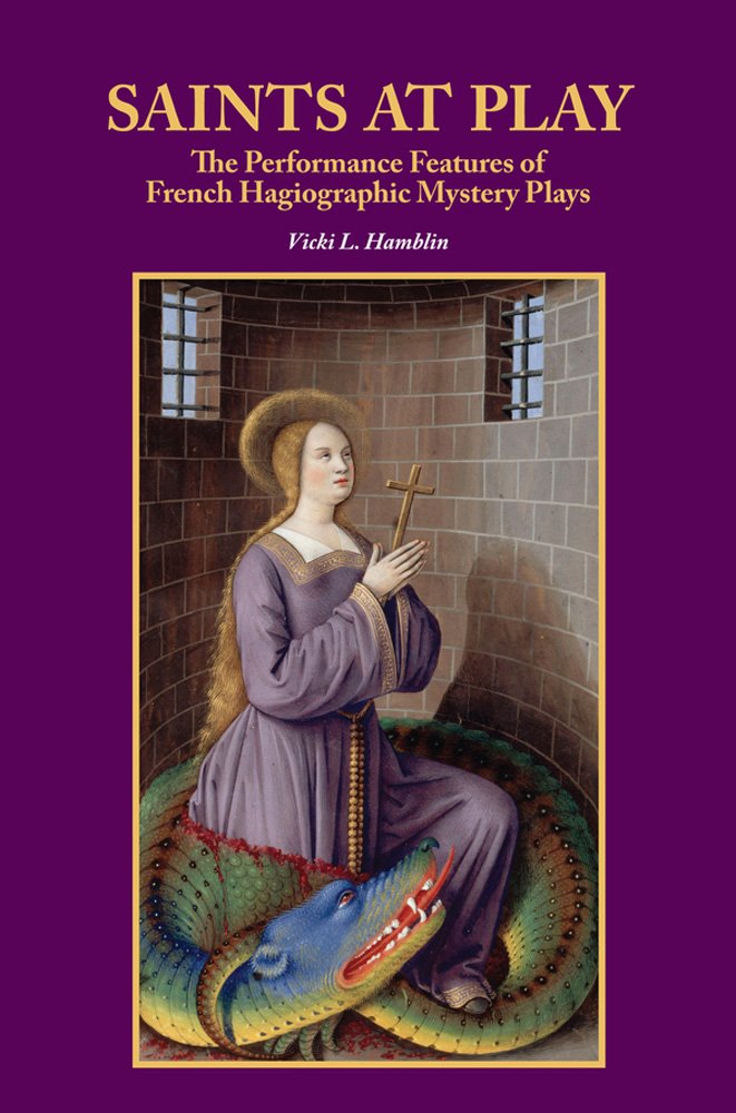 saints at play the performance features of french hagiographic mystery plays  hamblin, vicki l 158044167x,