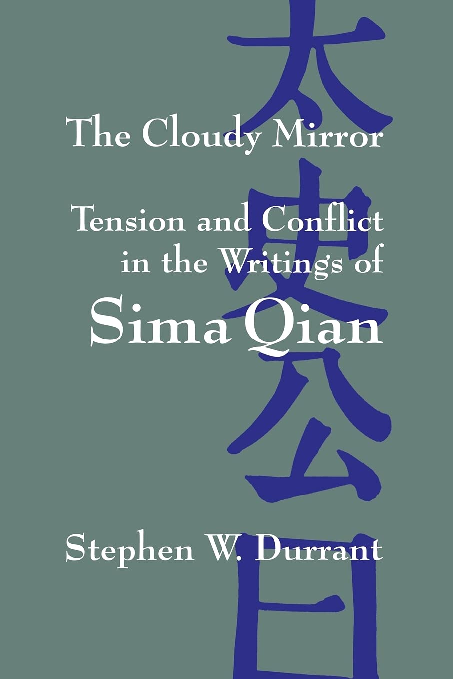 the cloudy mirror tension and conflict in the writings of sima qian 1st edition durrant, stephen w.