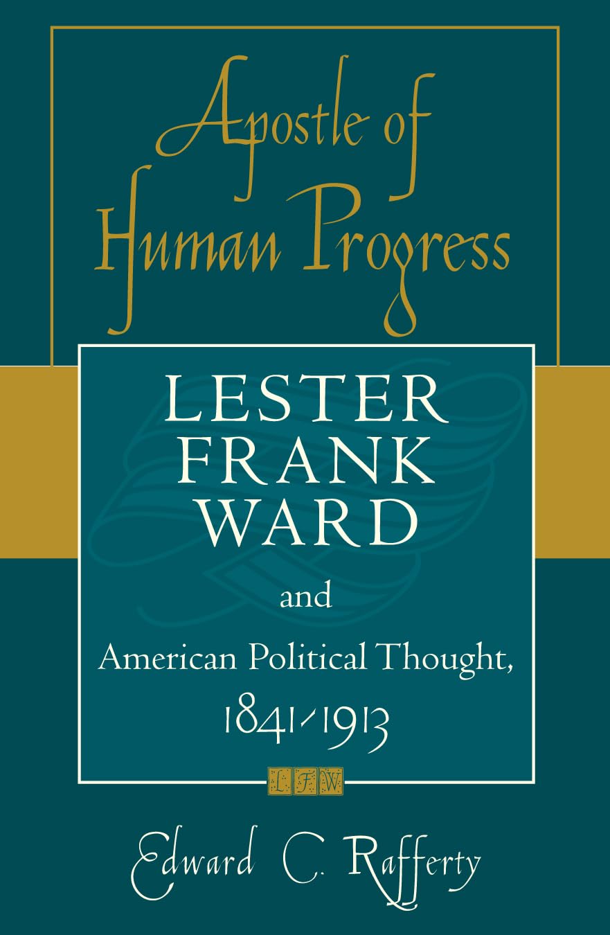 apostle of human progress lester frank ward and american political thought 1841 1913 2nd edition rafferty,