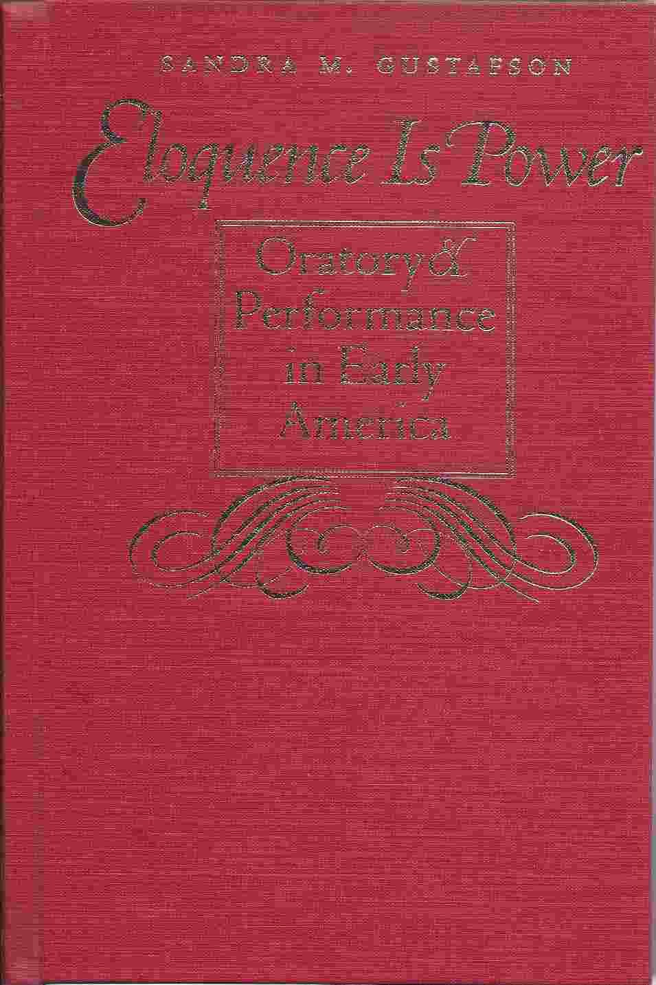eloquence is power oratory and performance in early america new edition gustafson, sandra m. 0807825751,