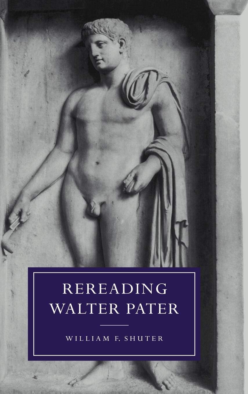 rereading walter pater shuter, william f. 0521572215, 9780521572217