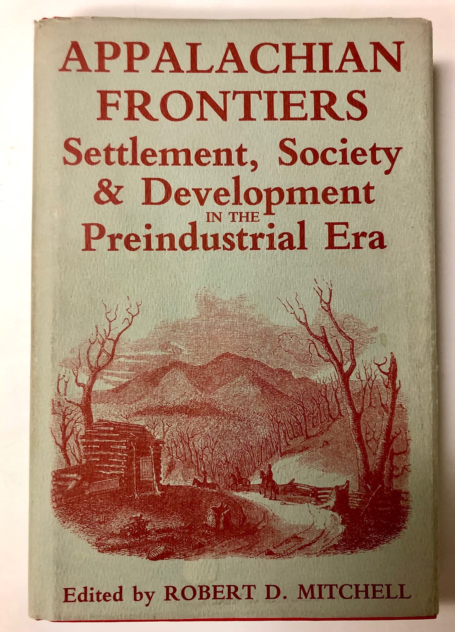 appalachian frontiers settlement society and development in the preindustrial era 1st edition conference on