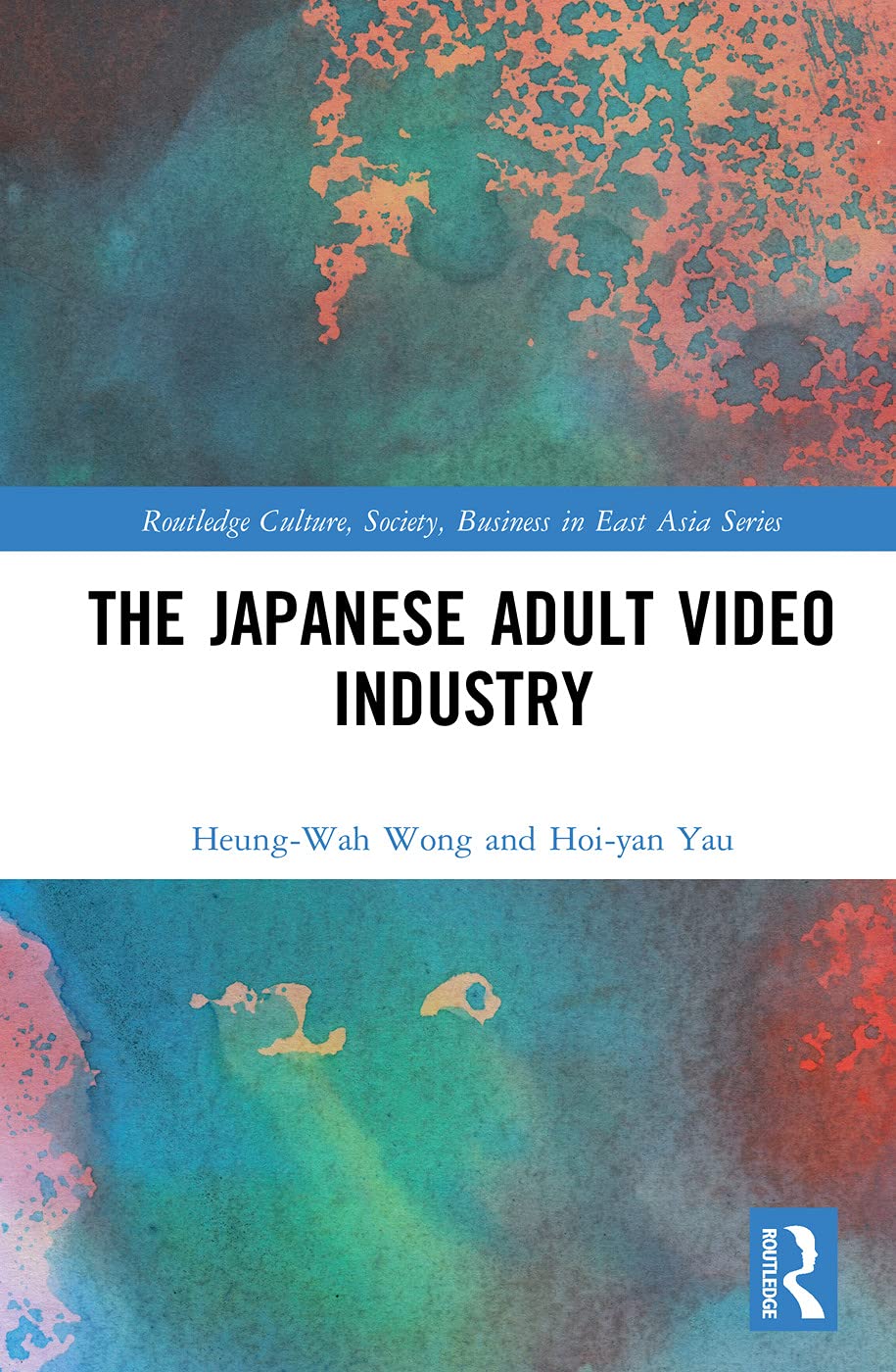 the japanese adult video industry 1st edition wong, heung wah, yau, hoi yan 0415703786, 9780415703789