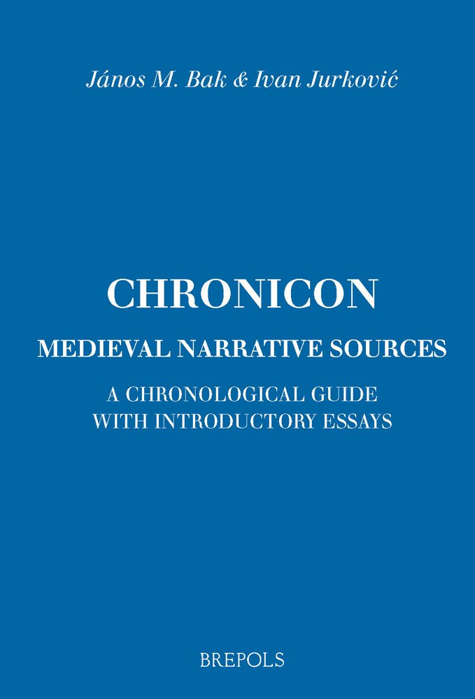 chronicon medieval narrative sources a chronological guide with essays janos m bak 2503548334, 9782503548333
