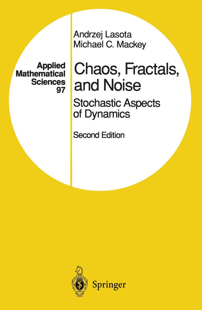 chaos fractals and noise stochastic aspects of dynamics 2nd edition lasota, andrzej, mackey, michael c.
