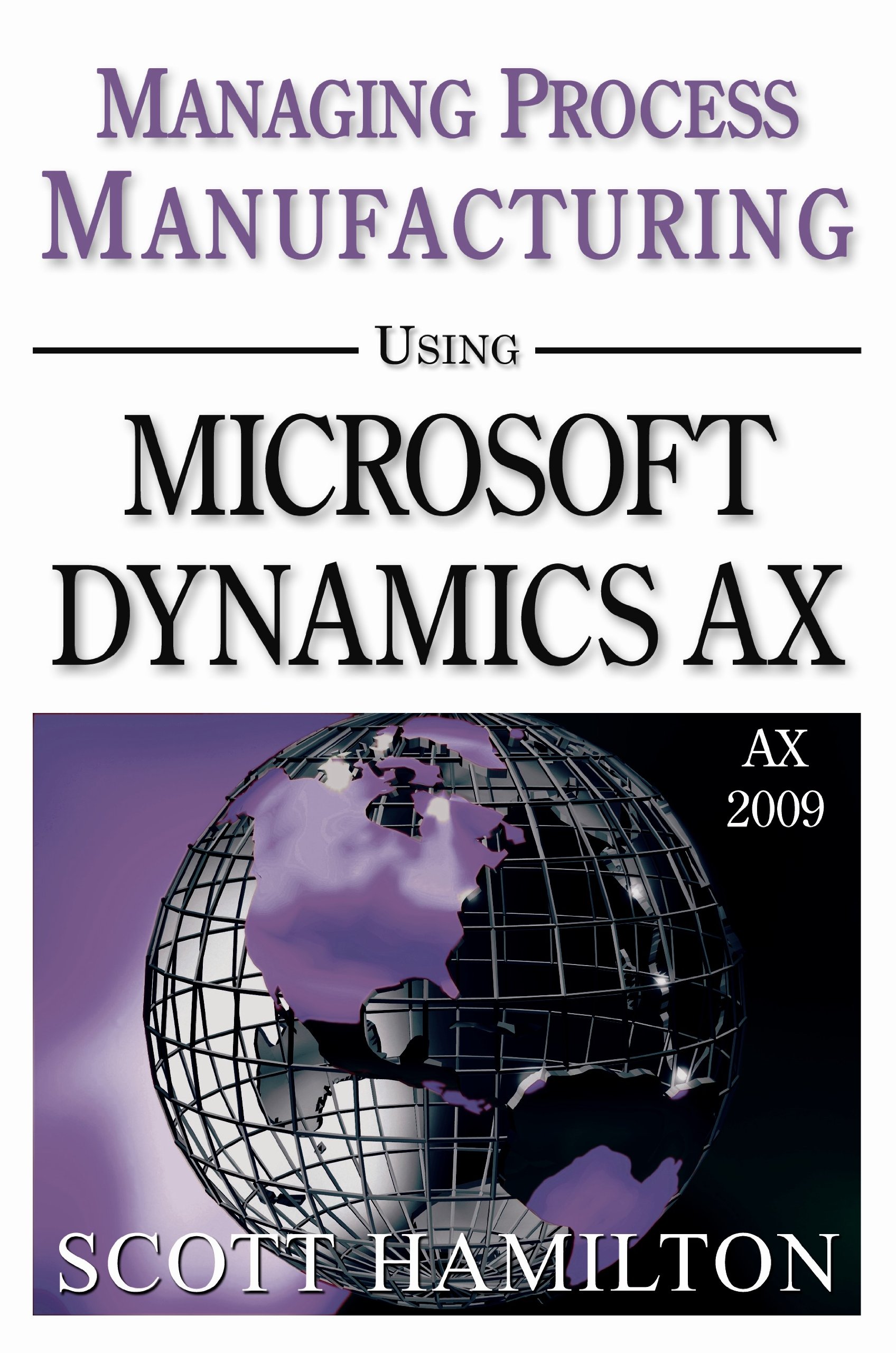 managing process manufacturing using microsoft dynamics ax 2009  scott hamilton 0979255236, 9780979255236