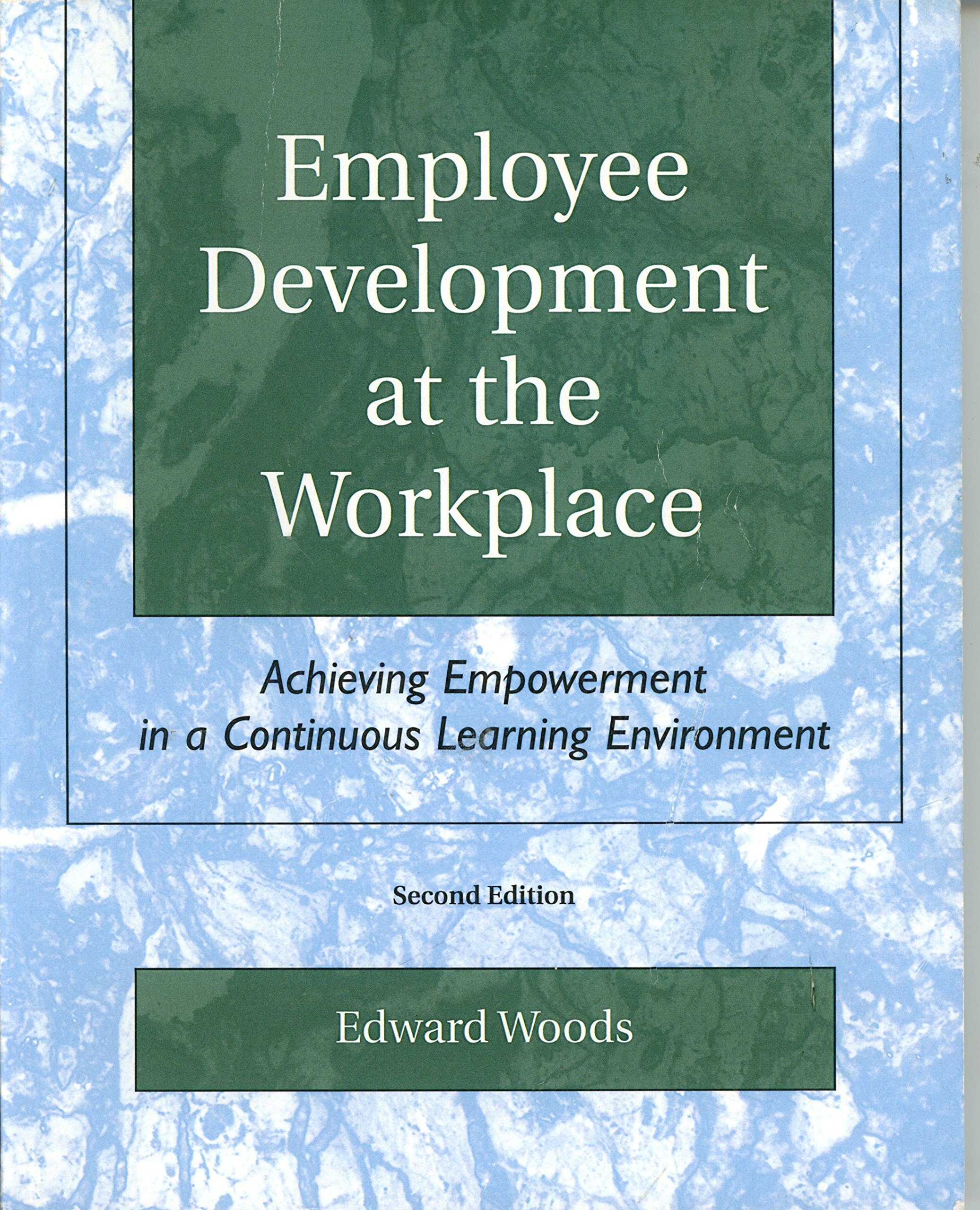 employee development at the workplace achieving empowerment in a continuous learning environment 2nd edition