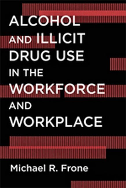 alcohol and illicit drug use in the workforce and workplace 1st edition frone phd, dr. michael r. 1433812444,