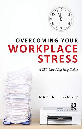 overcoming your workplace stress a cbt based self help guide 1st edition bamber, martin r. 0415671787,