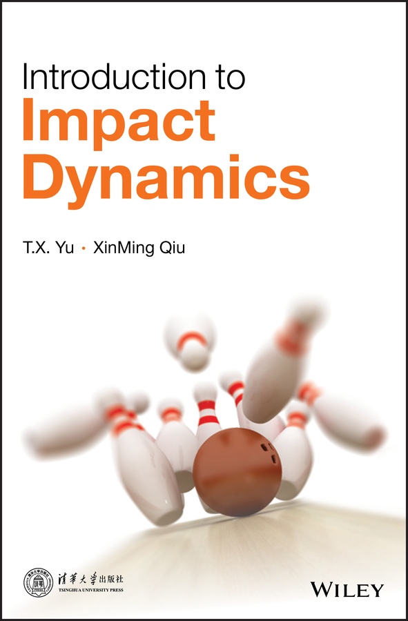 introduction to impact dynamics 1st edition yu, t. x., qiu, xinming 1118929861, 9781118929865
