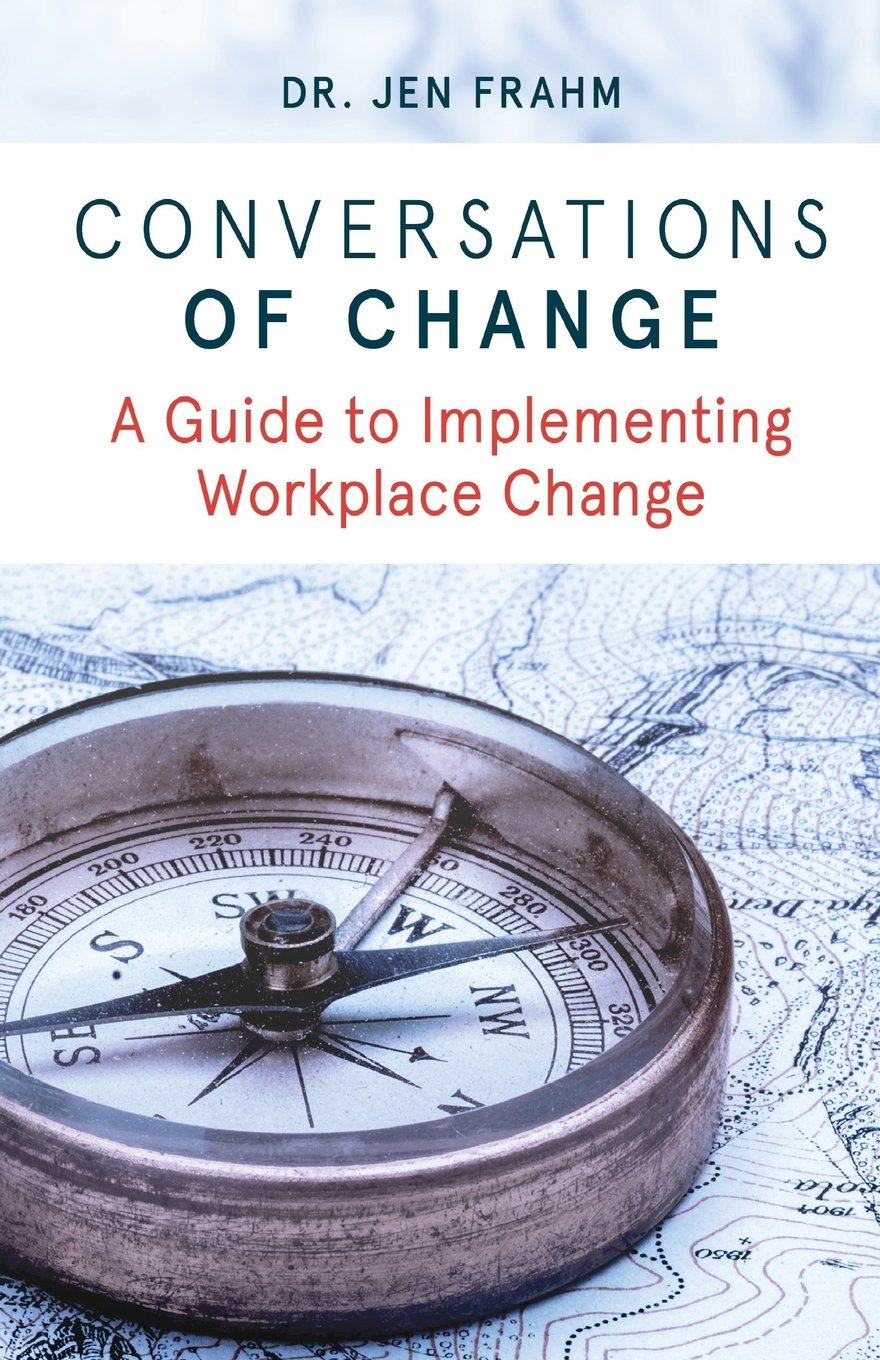 conversations of change a guide to implementing workplace change 1st edition frahm, dr jen 0648087921,