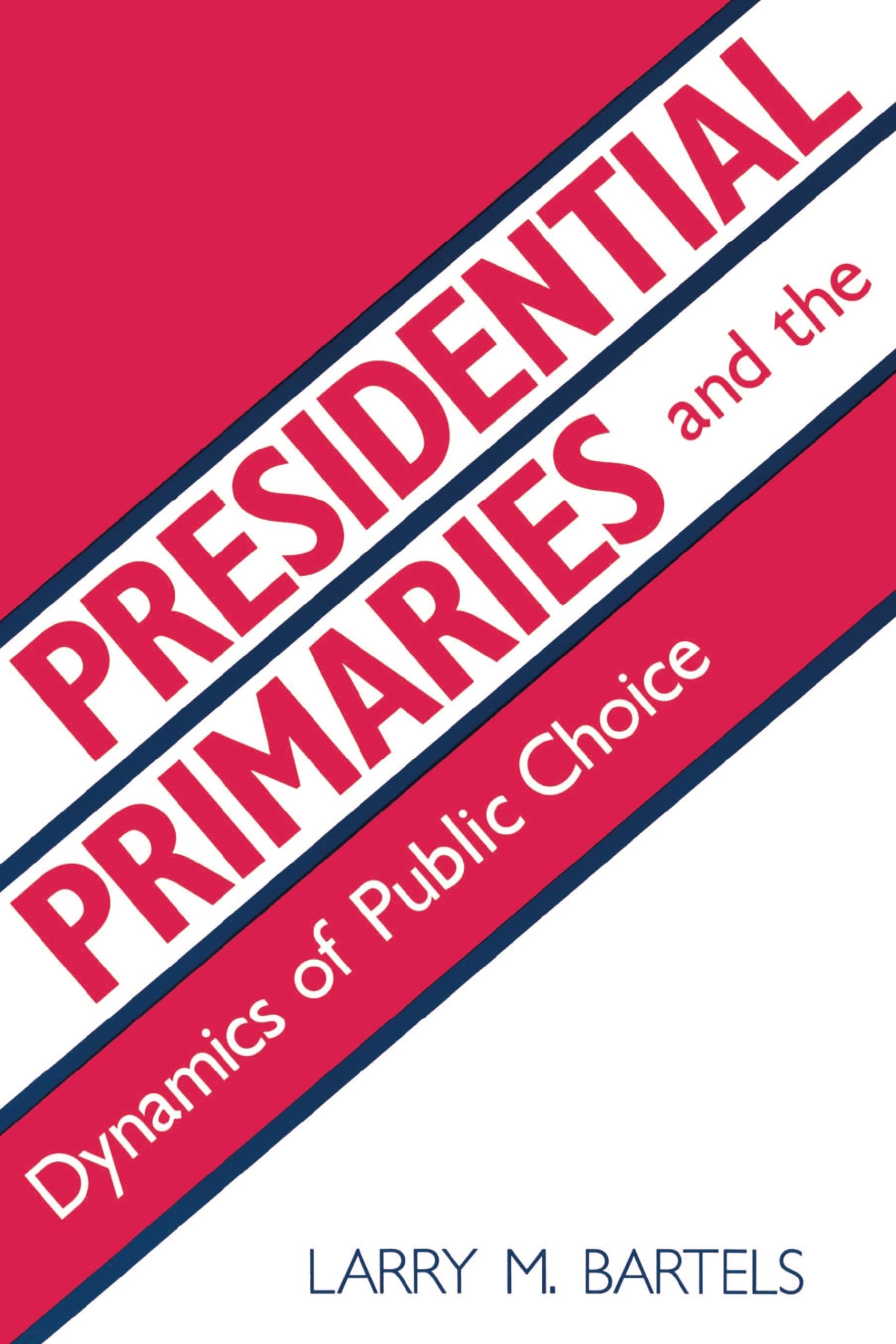 presidential primaries and the dynamics of public choice 1st edition bartels, larry m. 0691022836,