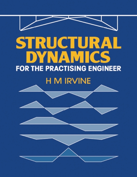 structural dynamics for the practising engineer 1st edition irvine, h.m. 1482267209, 9781482267204