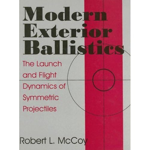 modern exterior ballistics the launch and flight dynamics of symmetric projectiles  robert l. mccoy