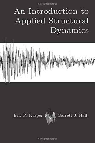 an applied introduction to structural dynamics 1st edition kasper, eric p., hall, garrett j. 1981233032,