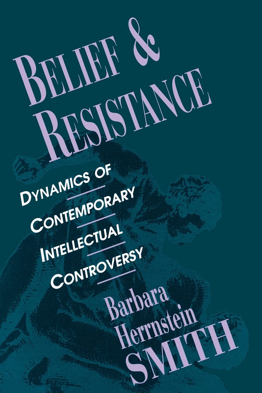 belief and resistance dynamics of contemporary intellectual controversy 1st edition barbara herrnstein smith