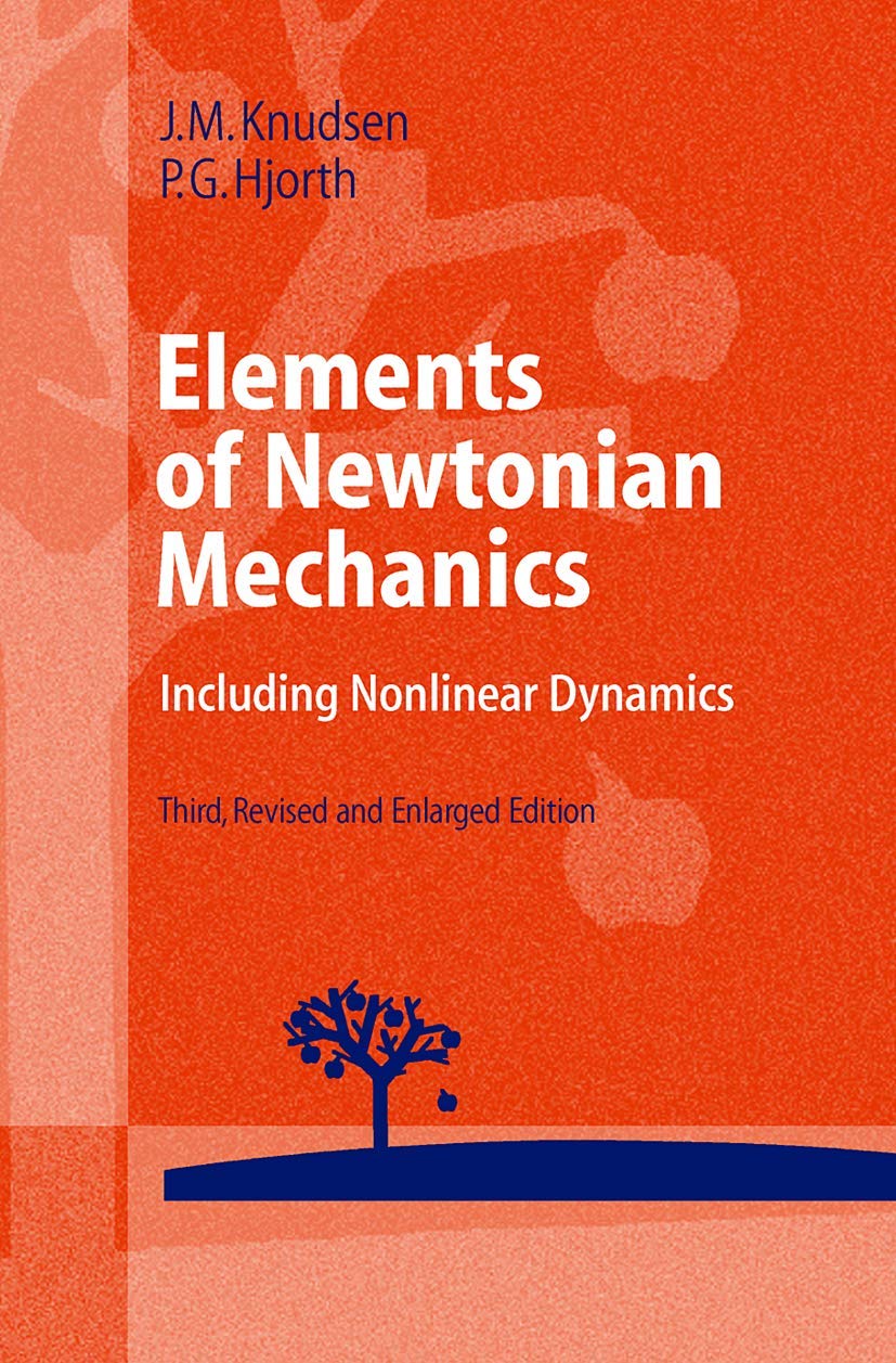 elements of newtonian mechanics including nonlinear dynamics 3rd rev. and enlarged edition knudsen, jens m.,