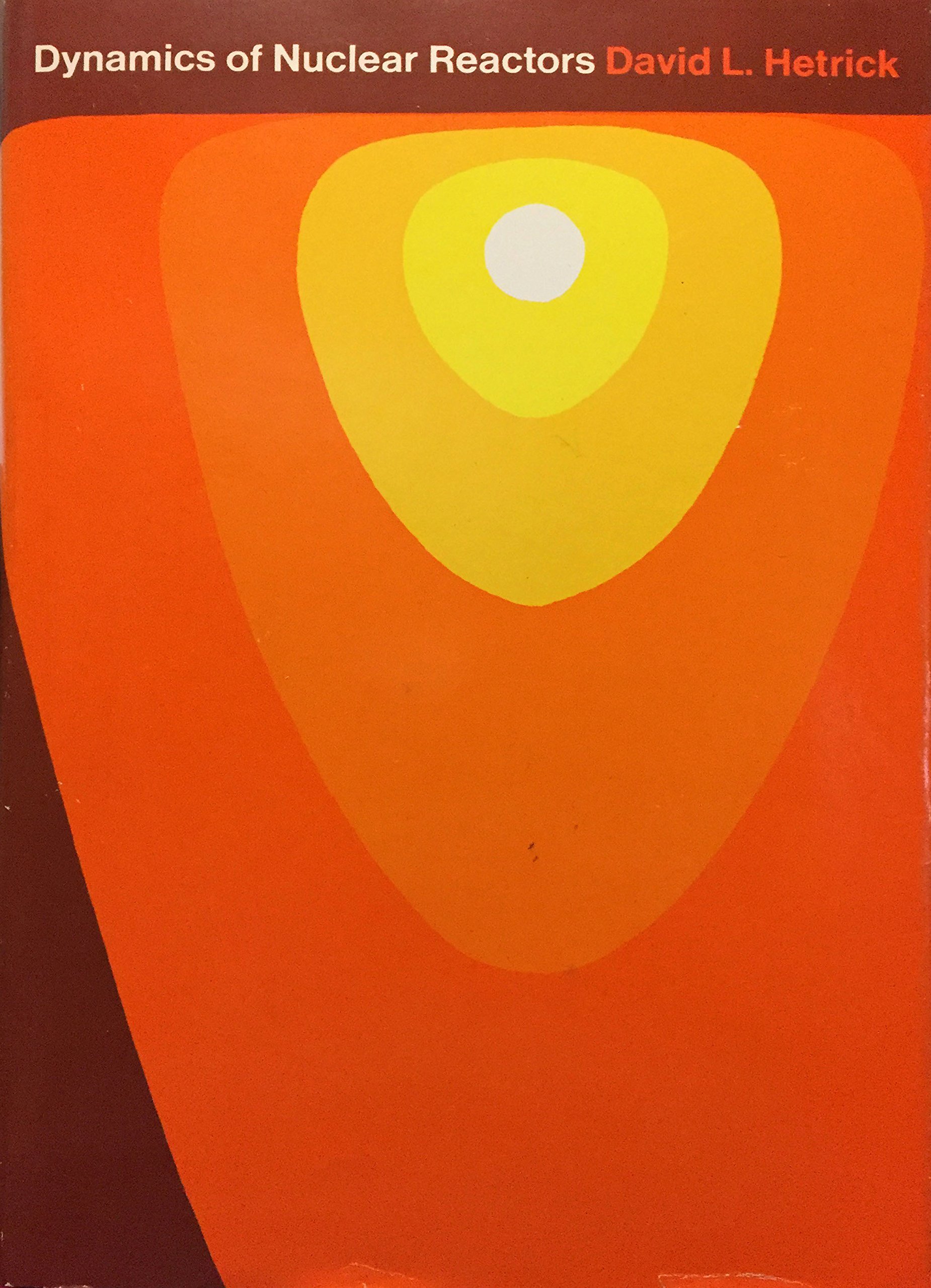 dynamics of nuclear reactors  hetrick, david l. 0226331660, 9780226331669