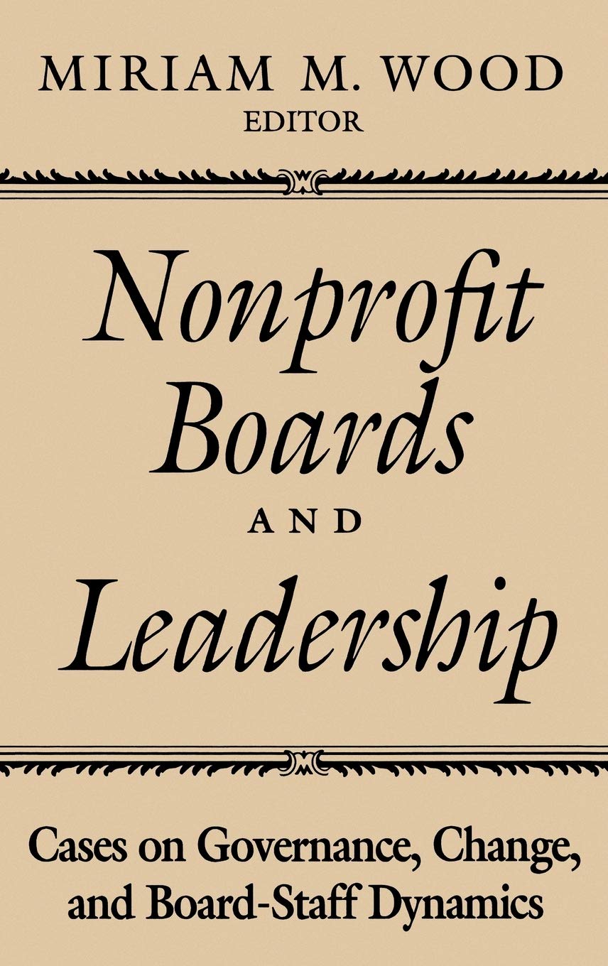 nonprofit boards and leadership cases on governance change and board staff dynamics 1st edition wood