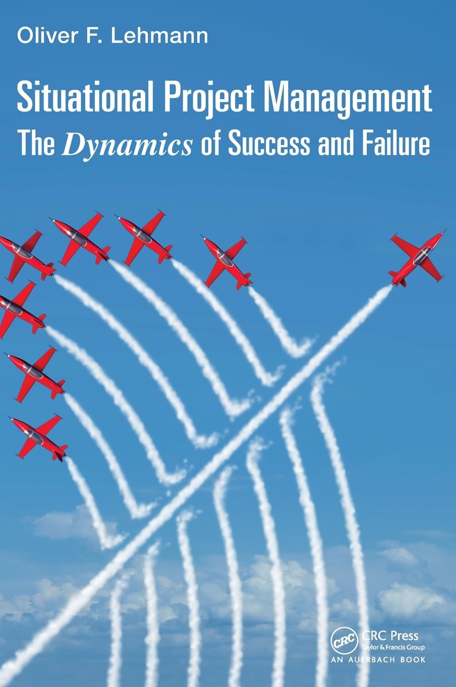 situational project management the dynamics of success and failure 1st edition lehmann, oliver f. 149872261x,