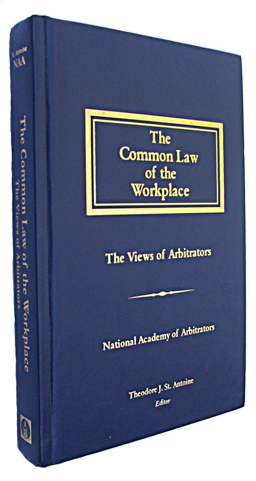 the common law of the workplace the views of arbitrators st. antoine, theodore j. 1570181209, 9781570181207
