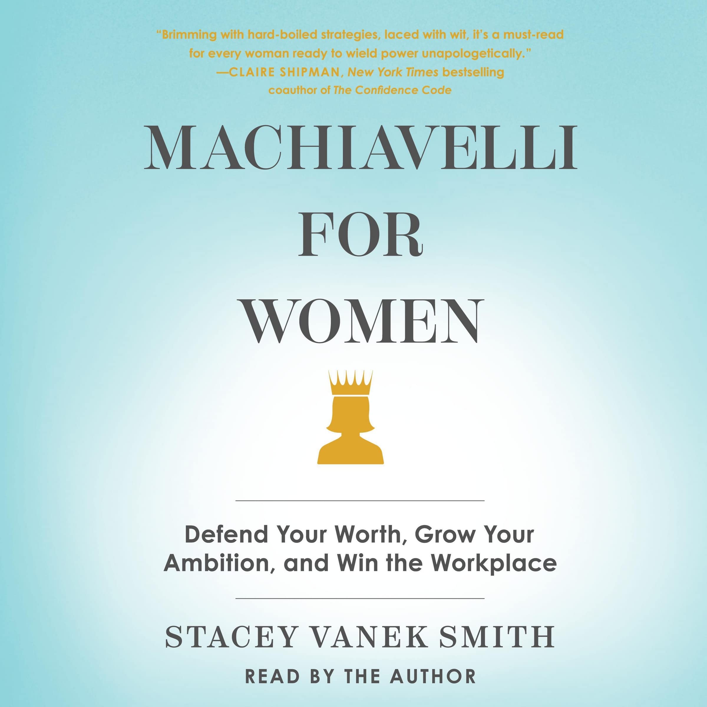 machiavelli for women defend your worth grow your ambition and win the workplace unabridged edition smith,