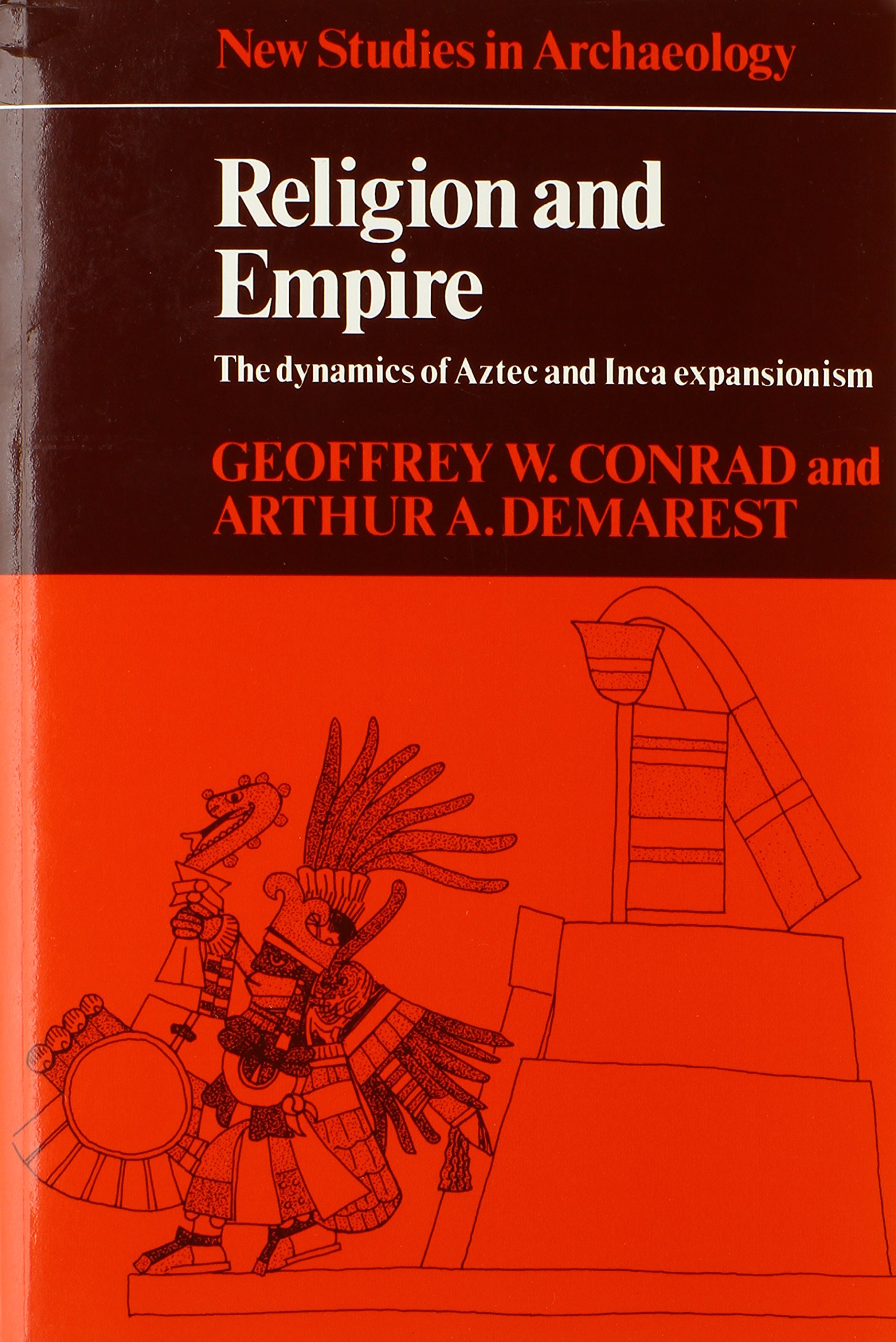 religion and empire the dynamics of aztec and inca expansionism 1st edition conrad, geoffrey w., demarest,