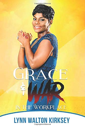grace and war in the workplace  kirksey, lynn walton 1794379754, 9781794379756