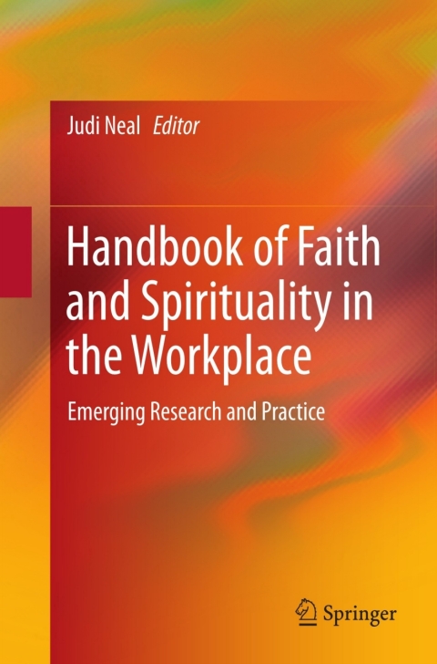 handbook of faith and spirituality in the workplace emerging research and practice 2013 edition judi neal