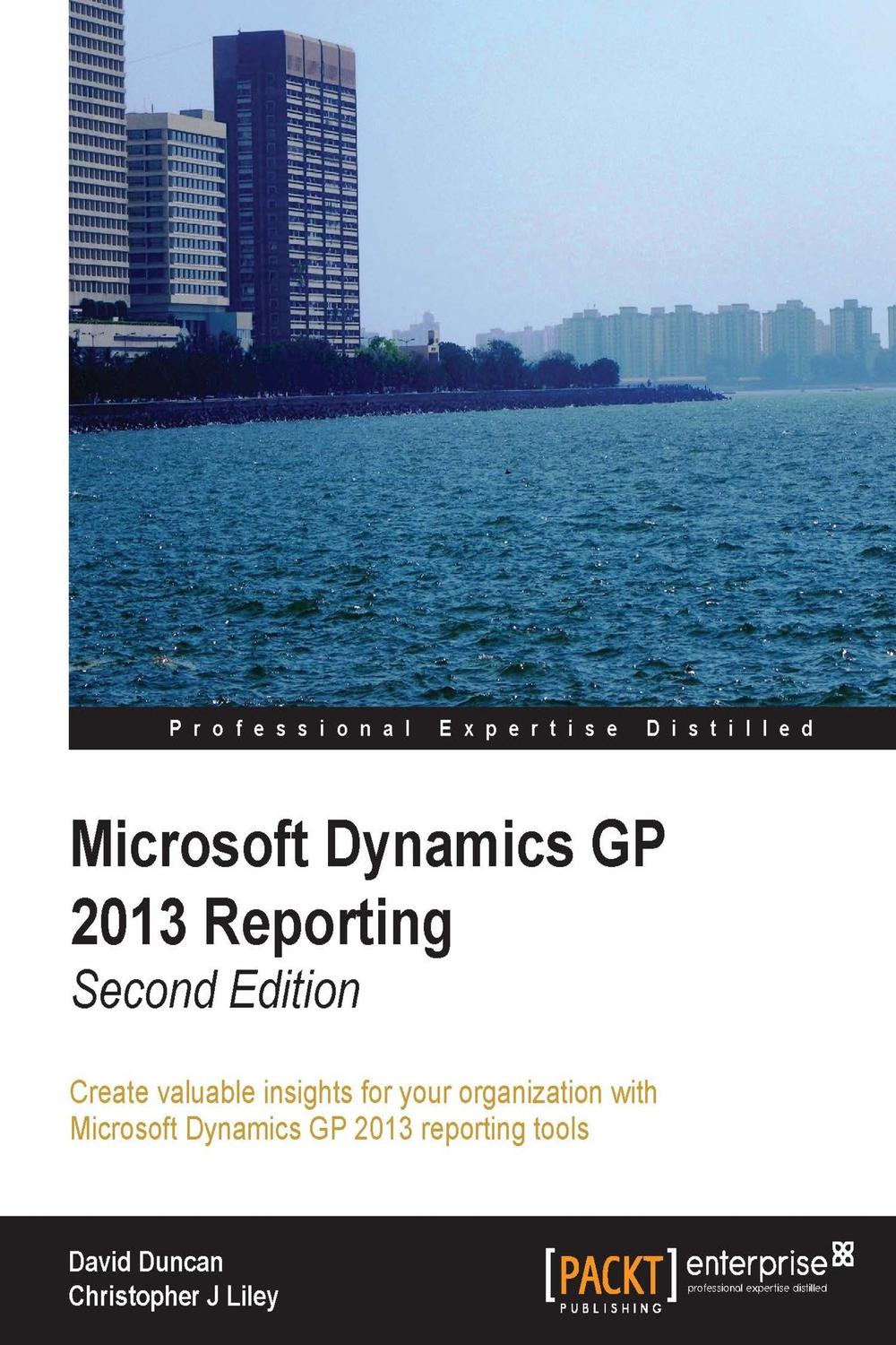 microsoft dynamics gp 2013 reporting 2nd edition duncan, david, liley, christopher j 1849688931, 9781849688932