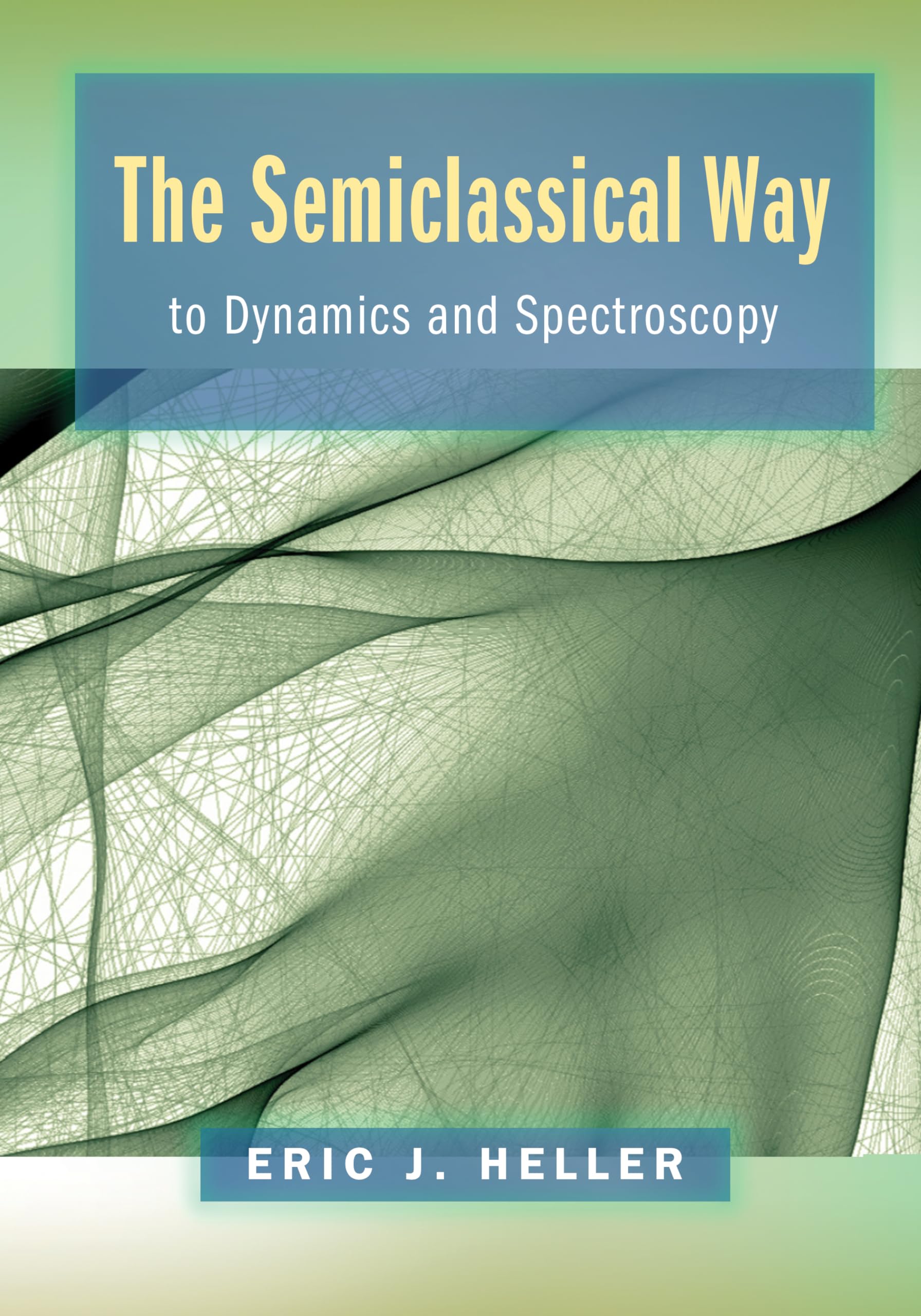 the semiclassical way to dynamics and spectroscopy  heller, eric j. 0691163731, 9780691163734