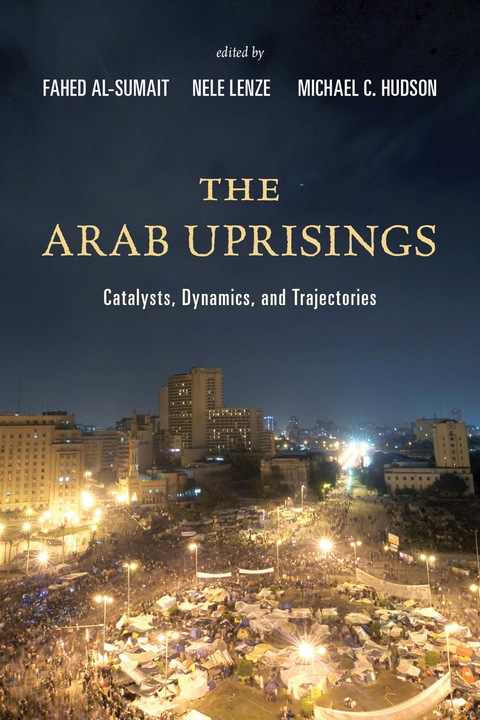 the arab uprisings catalysts dynamics and trajectories 3rd edition fahed al sumait 1442239026, 9781442239029