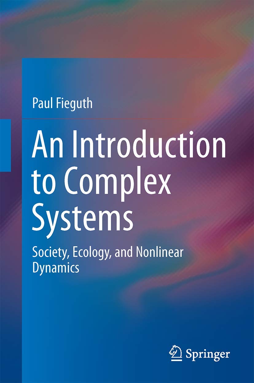 an introduction to complex systems society ecology and nonlinear dynamics 1st edition paul fieguth