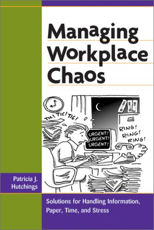 managing workplace chaos workplace solutions for managing information paper time and stress  hutchings,