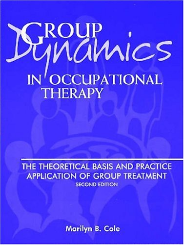 group dynamics in occupational therapy the theoretical basis and practice application of group treatment 2nd