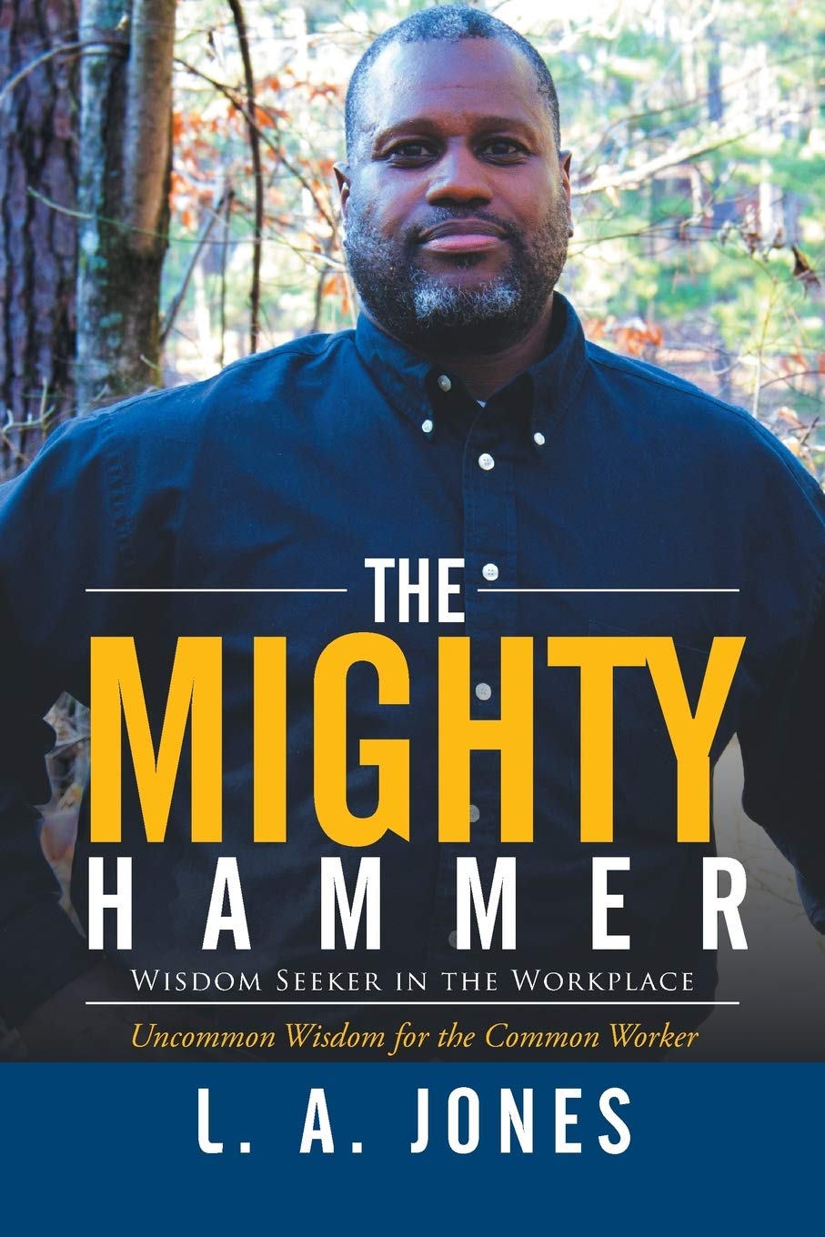 the mighty hammer wisdom seeker in the workplace 1st edition jones, l. a. 1503532410, 9781503532410