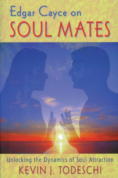 edgar cayce on soul mates unlocking the dynamics of soul attraction 3rd edition todeschi, kevin j.