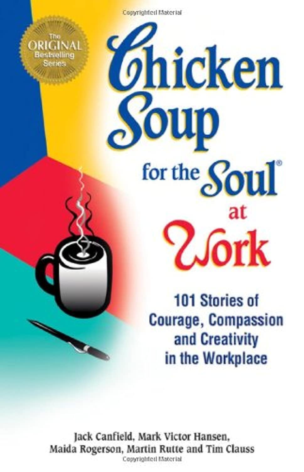 chicken soup for the soul at work 101 stories of courage compassion and creativity in the workplace 1st