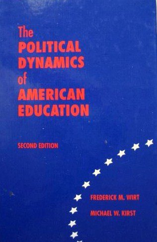 the political dynamics of american education 2nd edition wirt, frederick m., kirst, michael w. 0821122789,