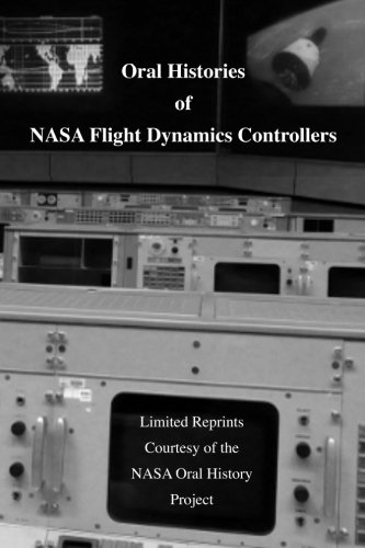 oral histories of nasa flight dynamics controllers recollections of nasa flight dynamics controllers 