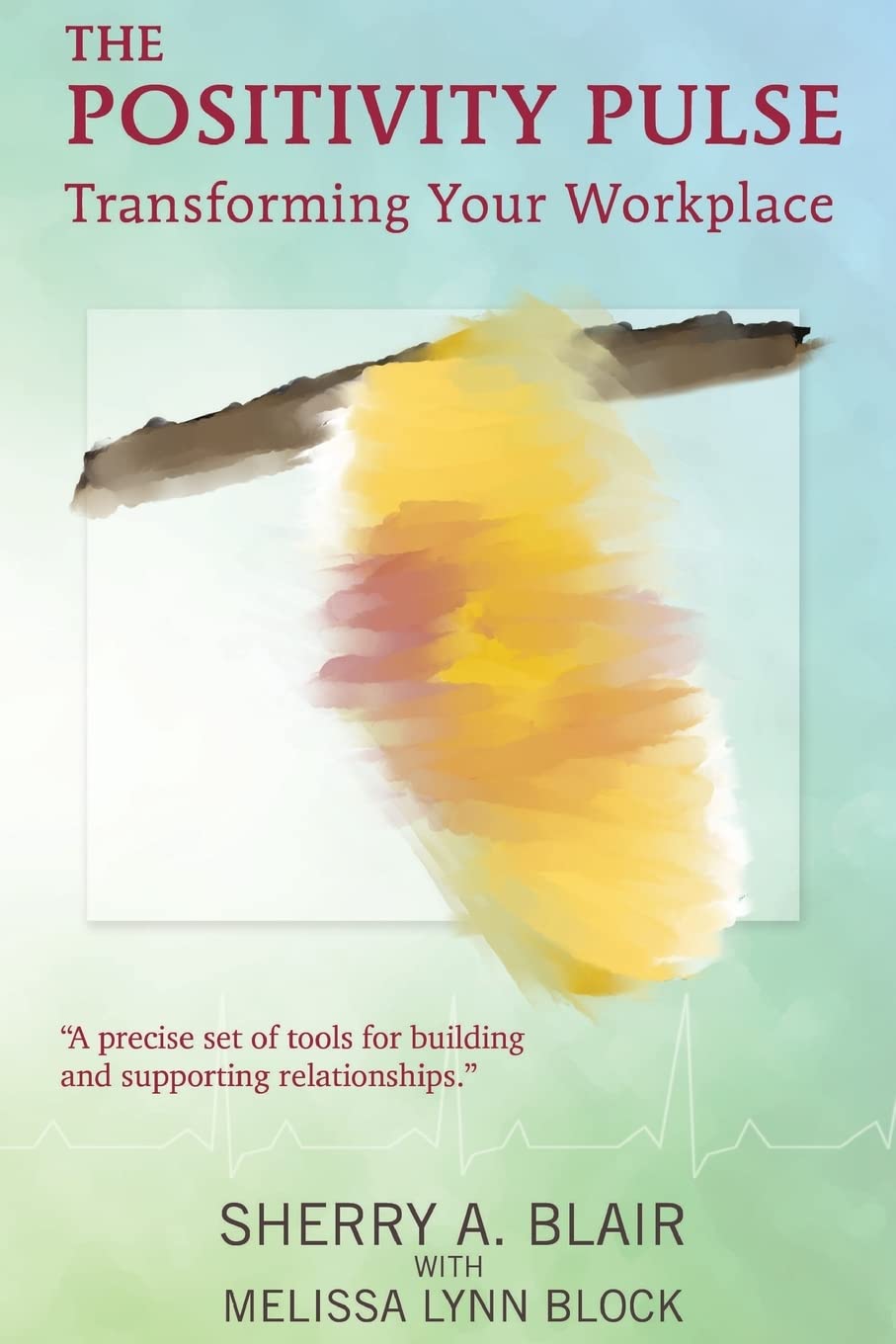 the positivity pulse transforming your workplace blair, sherry a 145642517x, 9781456425173