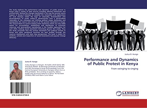 performance and dynamics of public protest in kenya from swinging to singing 1st edition aungo, justus b.