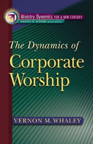 the dynamics of corporate worship  vernon m. whaley 0801091098, 9780801091094