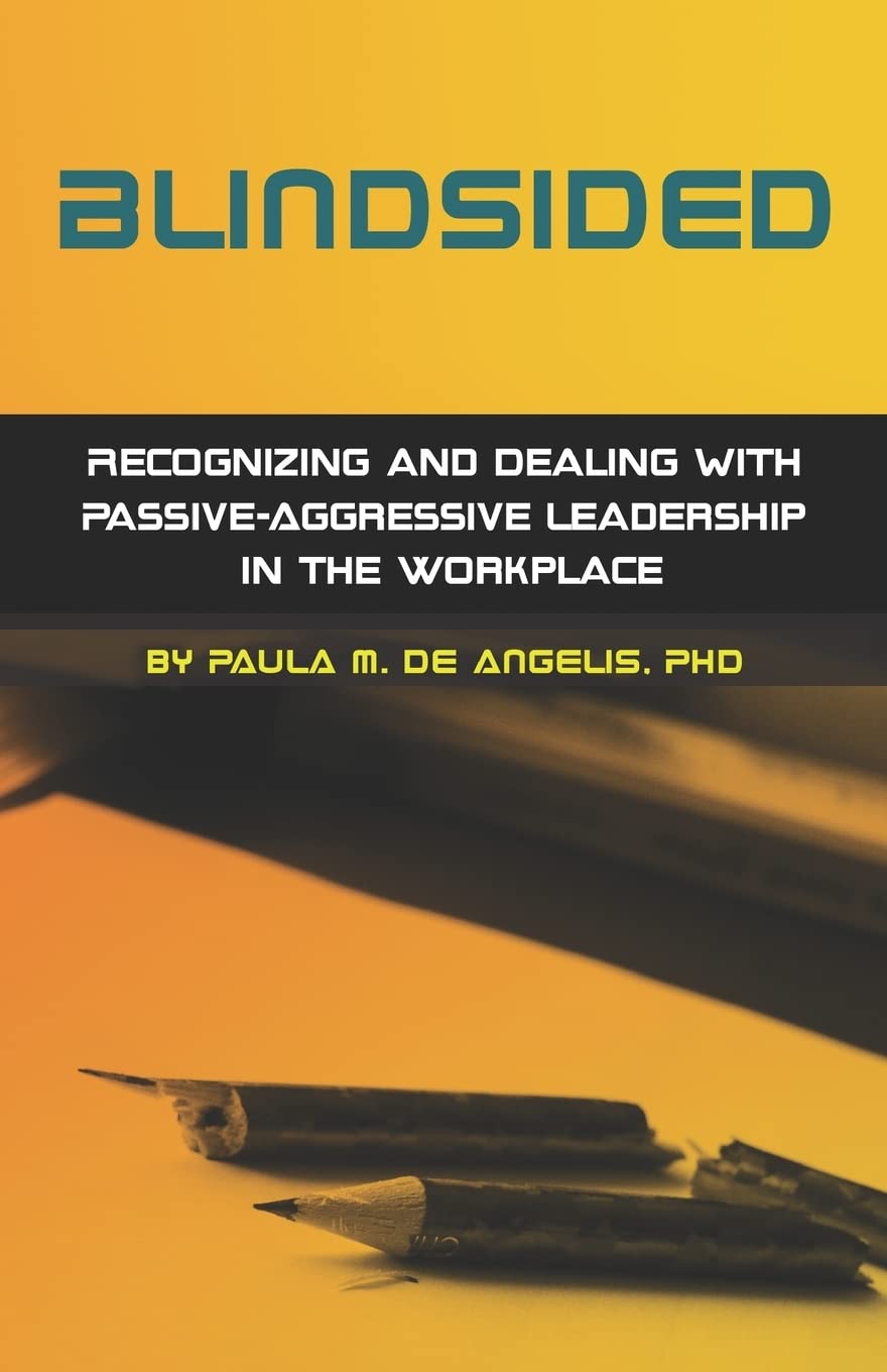 blindsided recognizing and dealing with passive aggressive leadership in the workplace 2nd edition 2nd