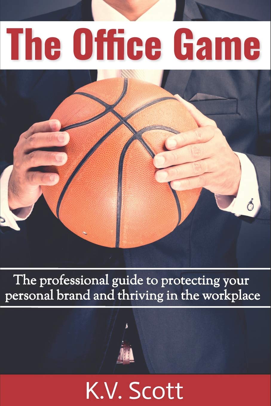 the office game the professional guide to protecting your personal brand and thriving in the workplace 