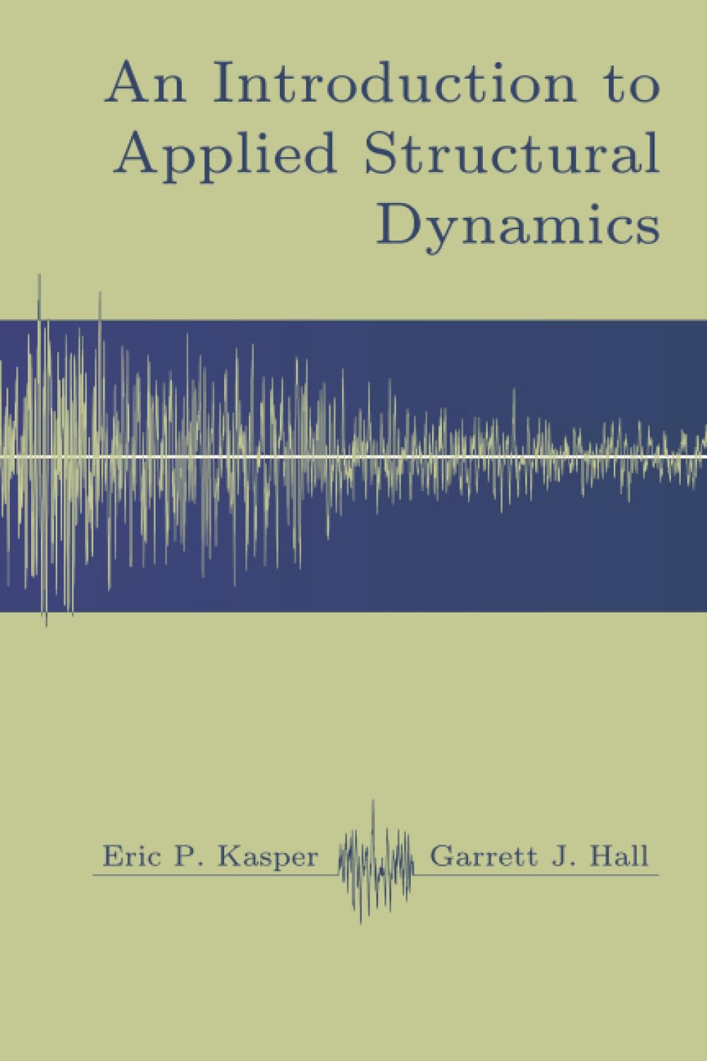 an applied introduction to structural dynamics  kasper, eric p., hall, garrett j 1672937582, 9781672937580