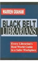 black belt librarians every librarians real world guide to a safer workplace graham, warren davis, jr.