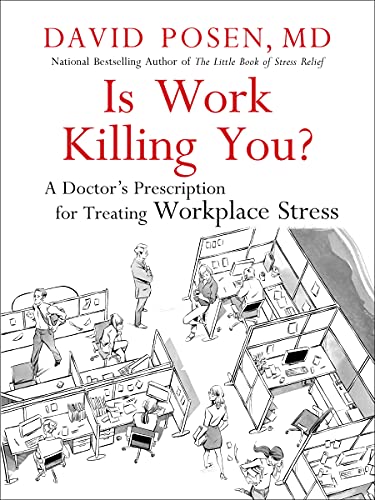is work killing you a doctors prescription for treating workplace stress 1st edition md, david, dr. posen