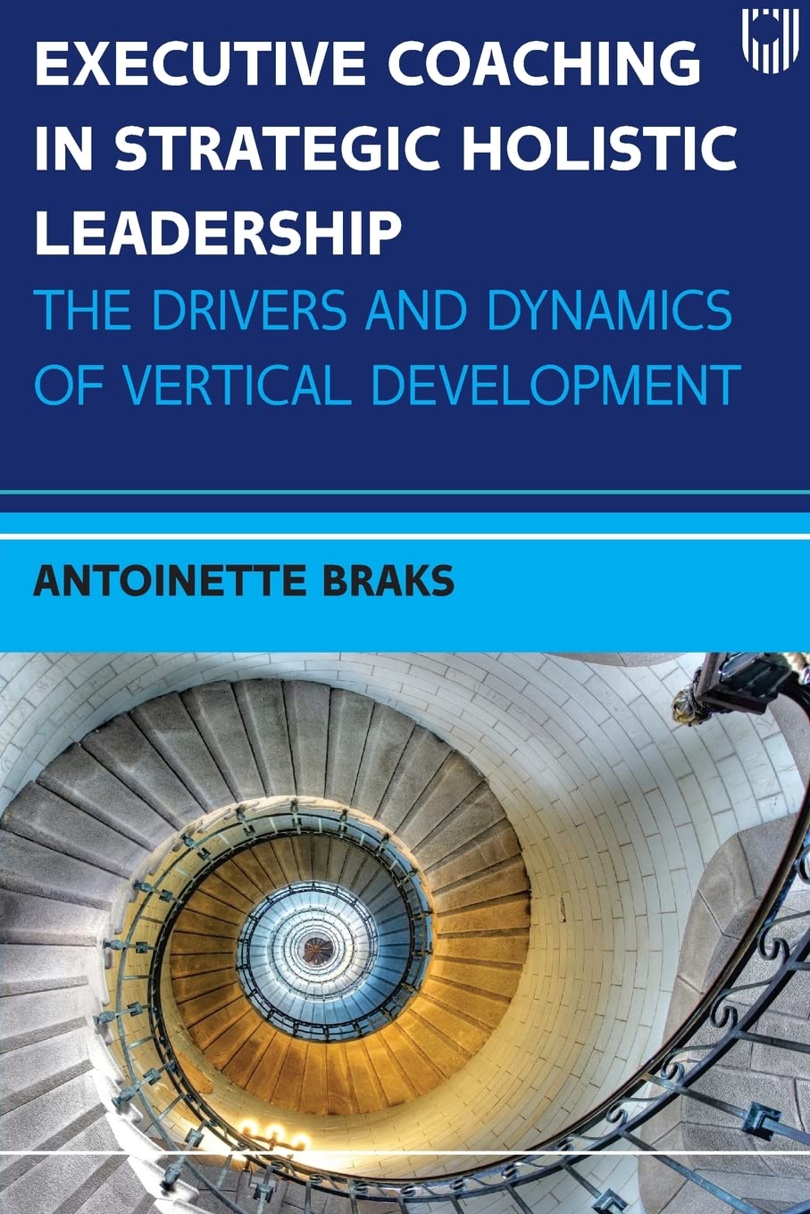executive coaching in strategic holistic leadership the drivers and dynamics of vertical development  braks,